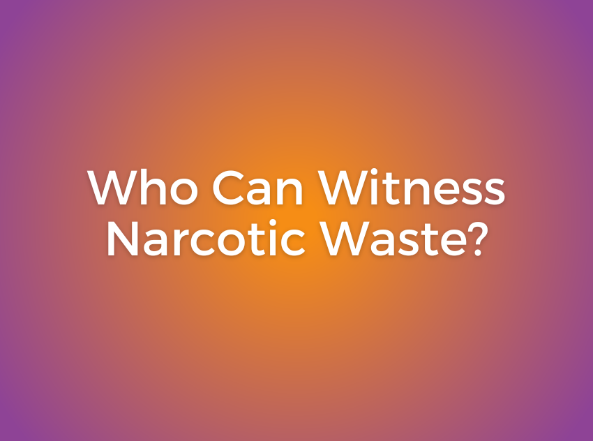 who-can-witness-narcotic-waste-medical-solutions