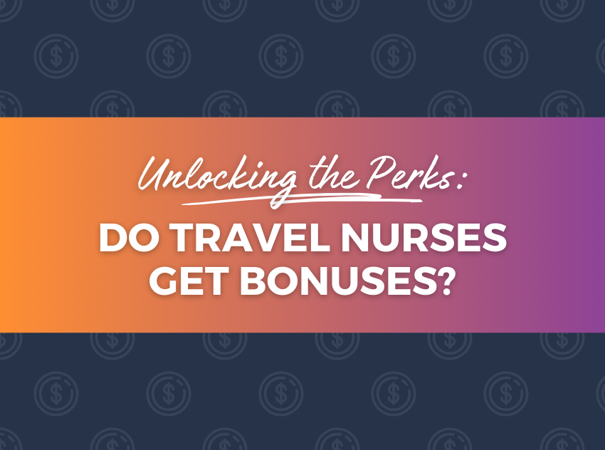 Unlocking the Perks: Do Travel Nurses Get Bonuses